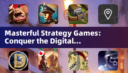 Masterful Strategy Games: Conquer the Digital Battlefield