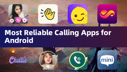 Most Reliable Calling Apps for Android